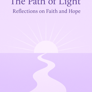 “the path of light: reflections on faith and hope”